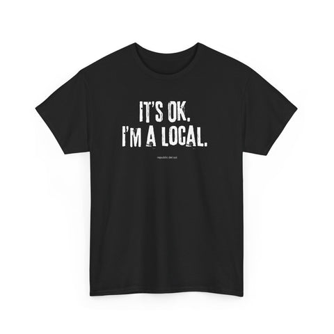 Image of It's OK, I'm a Local | republic del sol | Graphic and Statement Tee